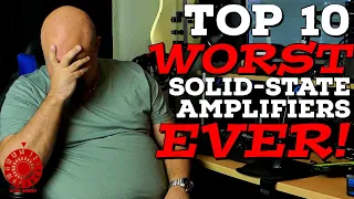 Top 10 WORST Solid State Amps EVER!