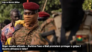 Níger recebe ultimato – Burkina Faso e Mali prometem proteger o golpe – Guerra africana à vista?