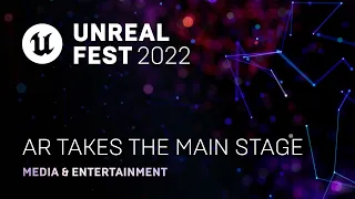 AR Takes the Main Stage | Unreal Fest 2022