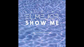 Anthony El Mejor – Show Me (feat. Violin Valenti & Mischa)