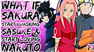 What If Sakura Start Ignoring Sasuke And Start Loving Naruto