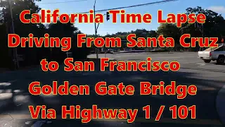 4K 7-10-2023 Time Lapse California Driving From Santa Cruz to San Francisco Golden Gate Bridge HWY 1