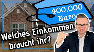 Welches Einkommen brauche ich für 400.000 Euro Darlehen in 2022?