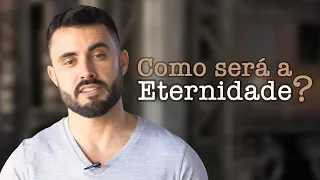 Como será a Eternidade? | Esdras Savioli