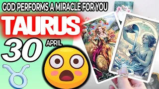 Taurus ♉ 😇 GOD PERFORMS A MIRACLE FOR YOU ❗🙌 horoscope for today APRIL 30 2024 ♉ #taurus tarot APRIL