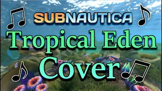 The Safe Shallows / Tropical Eden Cover  - Subnautica ♪