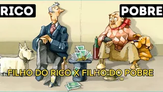 FILHO DO RICO X FILHO DO POBRE-ENTENDA A DIFERENÇA