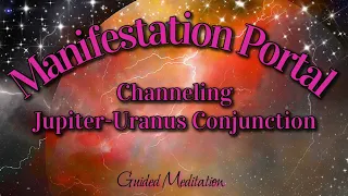 Magical Manifestation Portal ⚡Energy Activation Meditation 💫Channeling Jupiter Uranus Conjunction