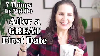 7 Things NOT to Do After a GREAT First Date!