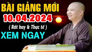 Bài giảng quá hay 10.04.2024 rất thực tế ( XEM NGAY ) - Thầy Thích Đạo Thịnh