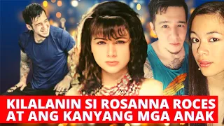 KILALANIN ANG MGA ANAK NI ROSANNA ROCES