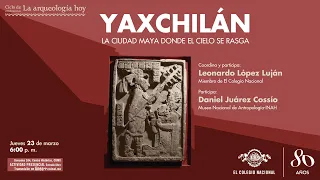 Yaxchilán, la ciudad maya donde el cielo se rasga | Ciclo La arqueología hoy