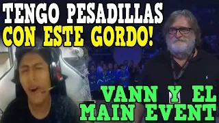 VANN REACCIONA AL MAIN EVENT TI9 Y EL TERROR DE SUS SUEÑOS GABEN