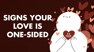 6 Signs Your Love is One Sided