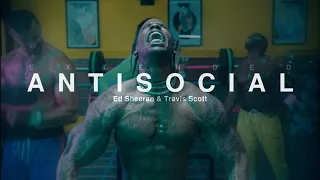 Antisocial (Extended) - Ed Sheeran & Travis Scott