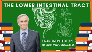 The Lower GI Tract - Brand New Lecture by Dr. John McDougall