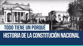Historia de la Constitución Nacional - Todo tiene un porqué