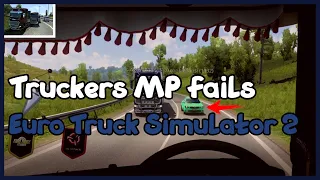 Truckers MP (Euro Truck Simulator 2 Multiplayer) Fails