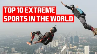 Top 10 Most Extreme Sports in the World