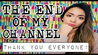 THE END OF MY CHANNEL THANK YOU EVERYONE!