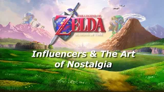 Ocarina of Time - Influencers & The Art of Nostalgia