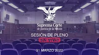 Sesión del Pleno de la SCJN 31 marzo 2022