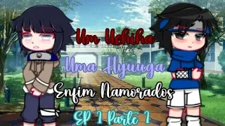 •|| Um Uchiha, Uma Hyuuga Enfim Namorados || EP 1 Parte 1 || Mini Filme || GC || Sasuhina || My AU•