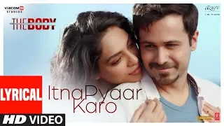 LYRICAL: Itna Pyaar Karo | The Body | Rishi K, Emraan H, Sobhita, Vedhika | Shreya G, Shamir Tandon