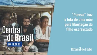 🔴 Central do Brasil | Filme “Pureza” mostra a luta de uma mãe para libertar o filho escravizado