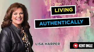 Living Authentically- Lisa Harper