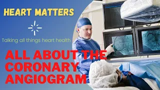 All about the Coronary Angiogram