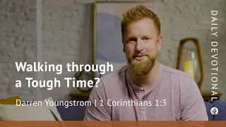 Walking Through a Tough Time? | 2 Corinthians 1:3 | Our Daily Bread Video Devotional