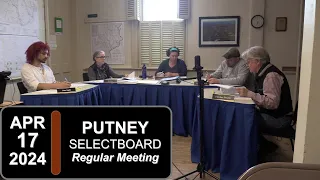 Putney Selectboard: Putney SB Mtg 4/17/24