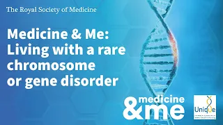 Medicine & Me: Living with a rare chromosome or gene disorder