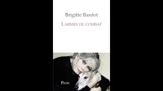 Présentation de « Larmes de combat »  le livre de Brigitte Bardot (2018)