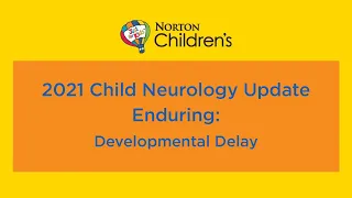 2021 Child Neurology Update (Enduring): Developmental Delay
