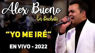 ALEX BUENO - YO ME IRÉ (EN VIVO)