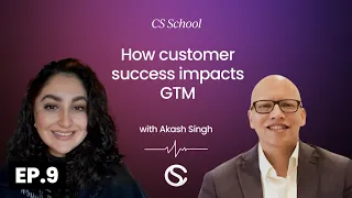 How customer success impacts go-to-market with Akash Singh