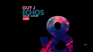 Guy J - Echos 007 (10 Apr 2020) Full Set