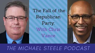 The Fall of the Republican Party: With Chris Vance