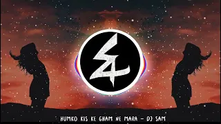 Humko Kiske Gham Ne Mara Remix - DJ Sam - Trap Mix