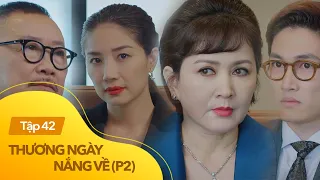 Thương ngày nắng về p2 tập 42 | 'Vua dệt may' hôn mê, gia đình vào 'cuộc chiến' giành quyền lực