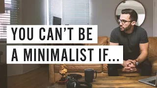 You Can't Be a Minimalist If...