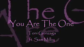 You Are The One:By Toni Gonzaga & Sam Milby With Lyrics