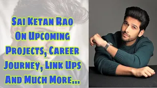 #Exclusive Sai Ketan Rao on linking rumor with his co-star,  Upcoming project and more