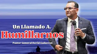Un Llamado A Humillarnos - Pastor General David Gutierrez
