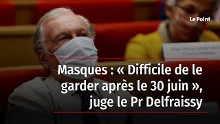 Masques : « Difficile de le garder après le 30 juin », juge le Pr Delfraissy