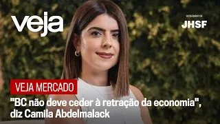 VEJA Mercado | "BC não deve ceder à retração da economia", diz Camila Abdelmalack