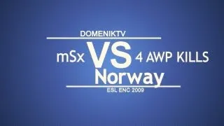 DomenikTV - mSx vs Norway [ESL ENC 2009]