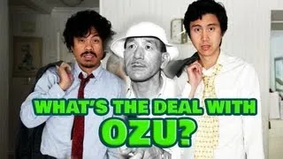 What's the Deal with Ozu?